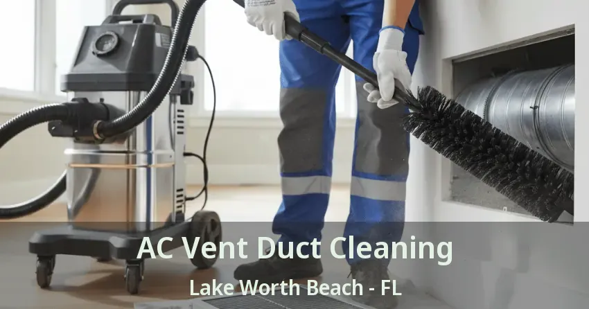 AC Vent Duct Cleaning Lake Worth Beach - FL AC Vent Duct Cleaning Lake Worth Beach - FL
