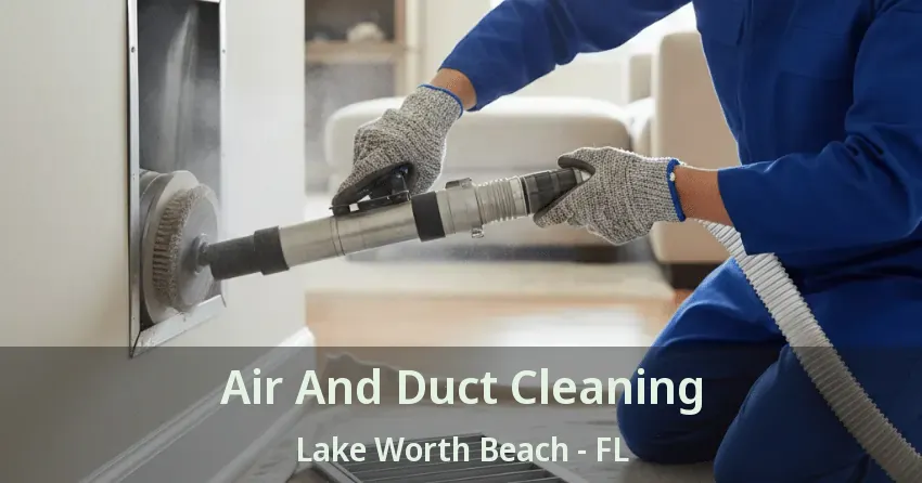 Air And Duct Cleaning Lake Worth Beach - FL Air And Duct Cleaning Lake Worth Beach - FL