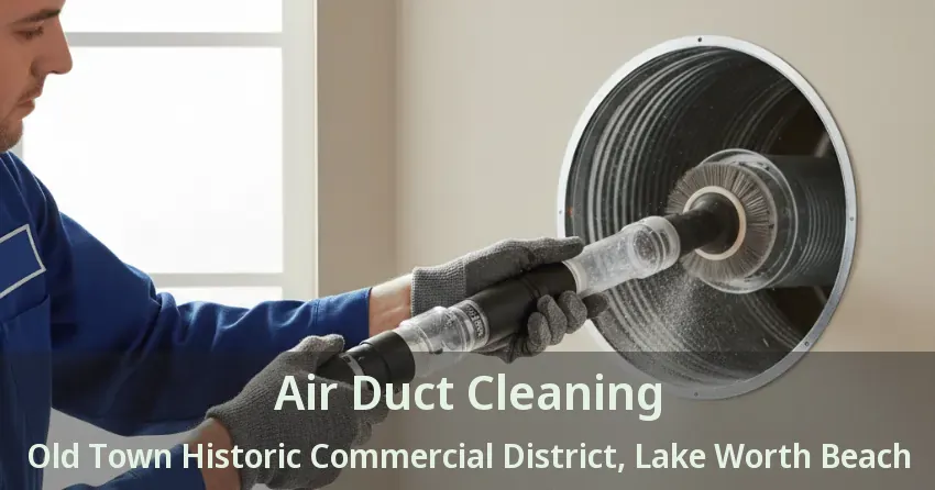 Air Duct Cleaning Old Town Historic Commercial District, Lake Worth Beach - FL