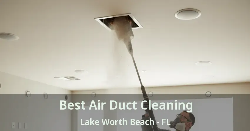Best Air Duct Cleaning Lake Worth Beach - FL