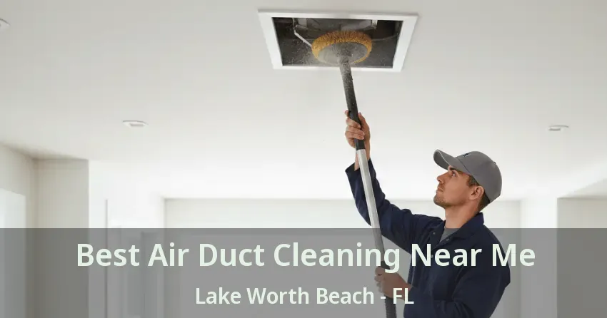 Best Air Duct Cleaning Near Me Lake Worth Beach - FL