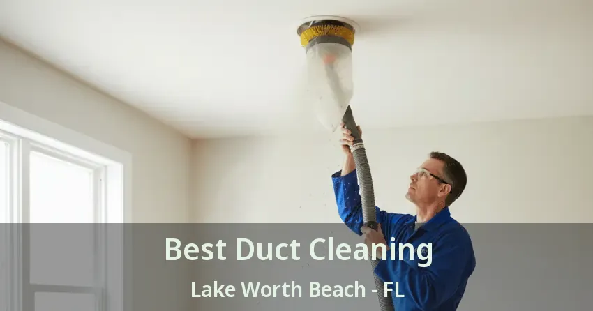 Best Duct Cleaning Lake Worth Beach - FL