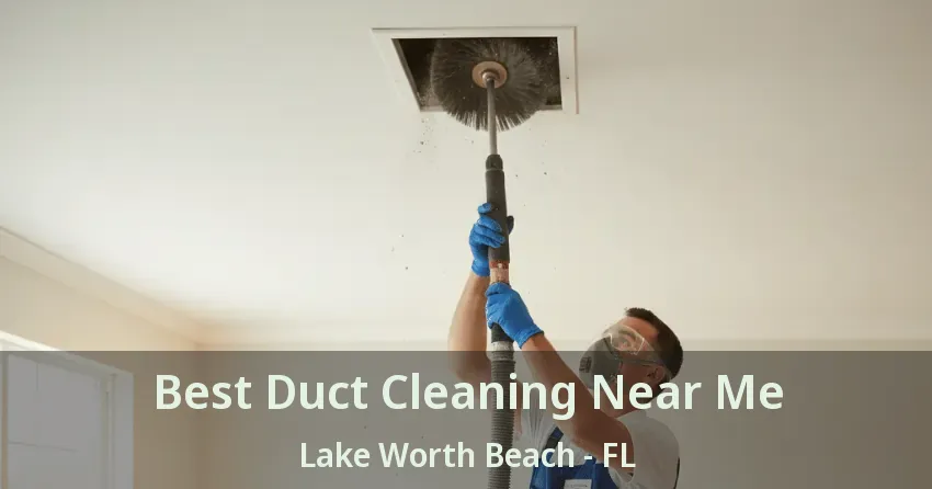 Best Duct Cleaning Near Me Lake Worth Beach - FL