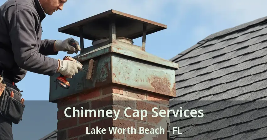 Chimney Cap Services Lake Worth Beach - FL