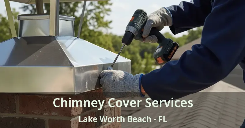Chimney Cover Services Lake Worth Beach - FL