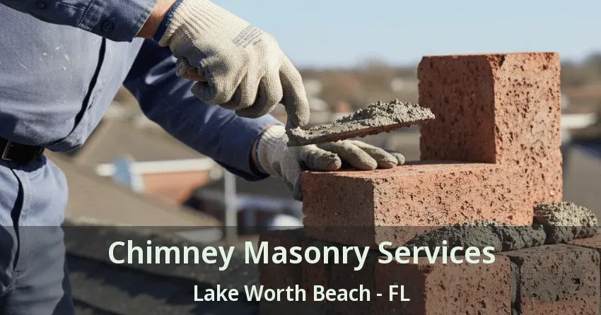 Chimney Masonry Services Lake Worth Beach - FL