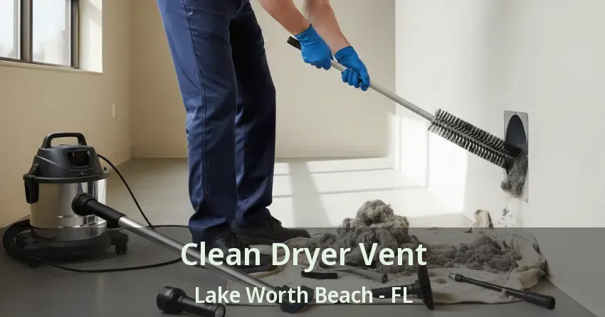Clean Dryer Vent Lake Worth Beach - FL
