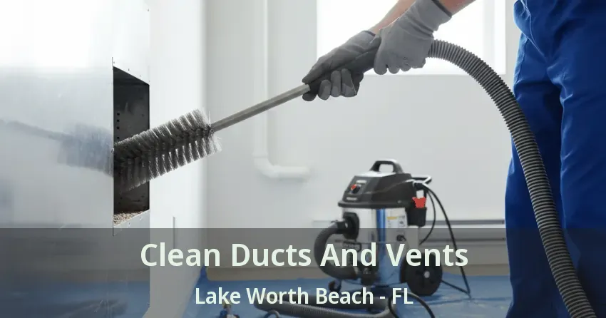 Clean Ducts And Vents Lake Worth Beach - FL