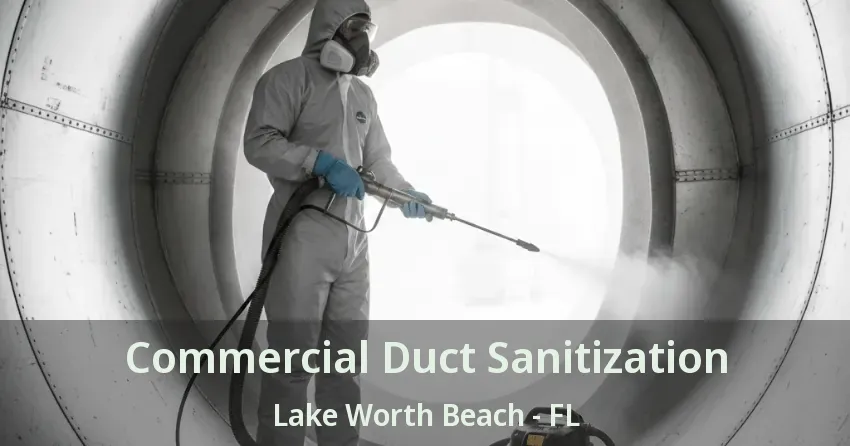 Commercial Duct Sanitization Lake Worth Beach - FL Commercial Duct Sanitization Lake Worth Beach - FL