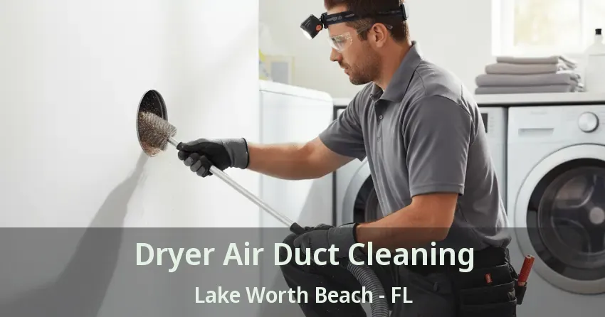 Dryer Air Duct Cleaning Lake Worth Beach - FL Dryer Air Duct Cleaning Lake Worth Beach - FL