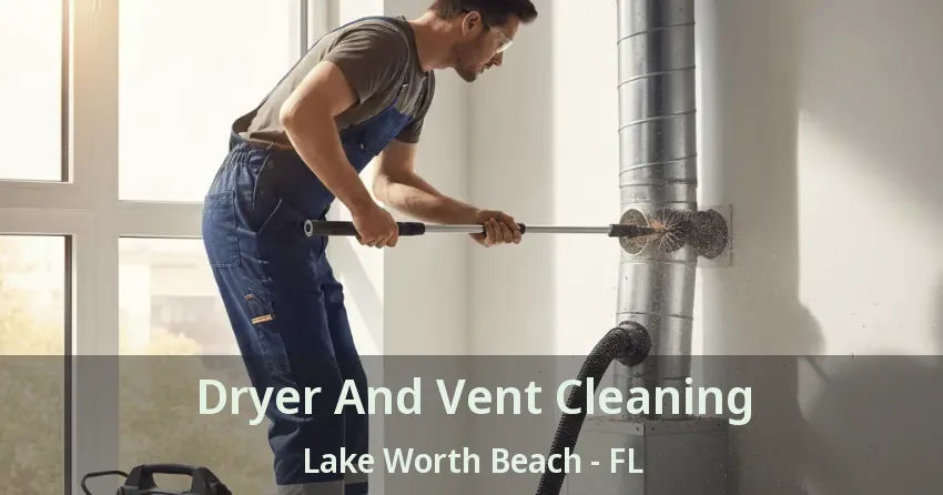 Dryer And Vent Cleaning Lake Worth Beach - FL