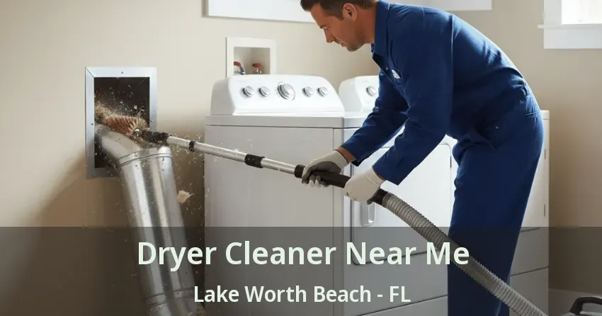 Dryer Cleaner Near Me Lake Worth Beach - FL