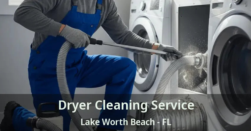 Dryer Cleaning Service Lake Worth Beach - FL