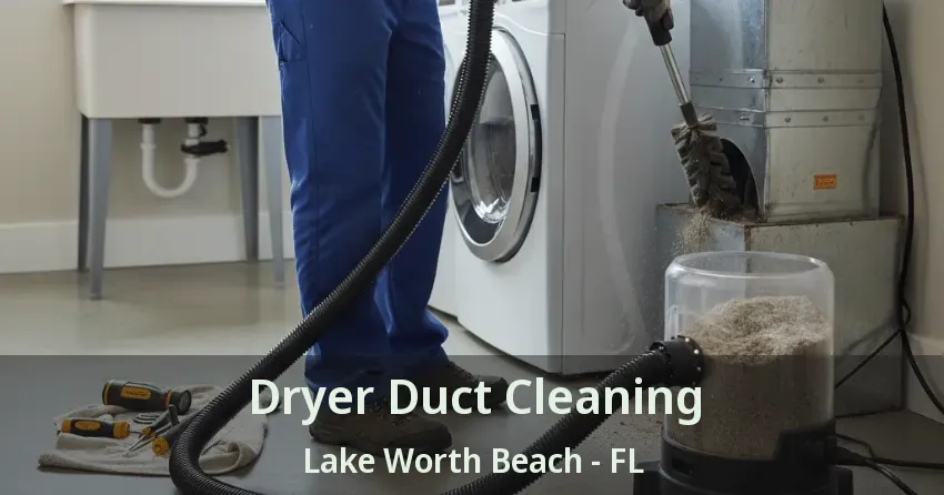 Dryer Duct Cleaning Lake Worth Beach - FL