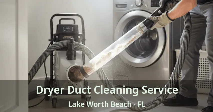 Dryer Duct Cleaning Service Lake Worth Beach - FL