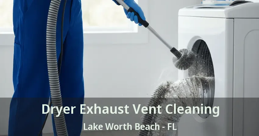 Dryer Exhaust Vent Cleaning Lake Worth Beach - FL