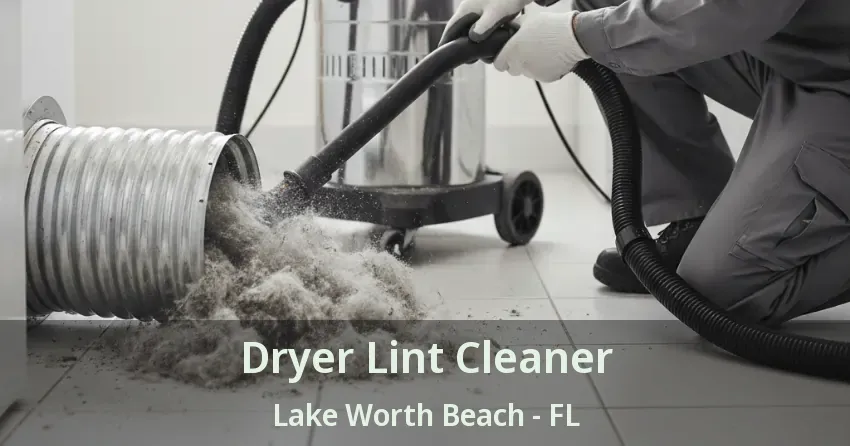Dryer Lint Cleaner Lake Worth Beach - FL Dryer Lint Cleaner Lake Worth Beach - FL