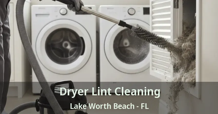 Dryer Lint Cleaning Lake Worth Beach - FL Dryer Lint Cleaning Lake Worth Beach - FL