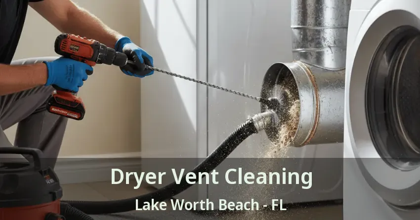 Dryer Vent Cleaning Lake Worth Beach - FL