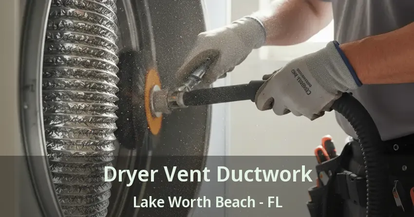 Dryer Vent Ductwork Lake Worth Beach - FL