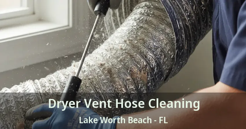 Dryer Vent Hose Cleaning Lake Worth Beach - FL Dryer Vent Hose Cleaning Lake Worth Beach - FL