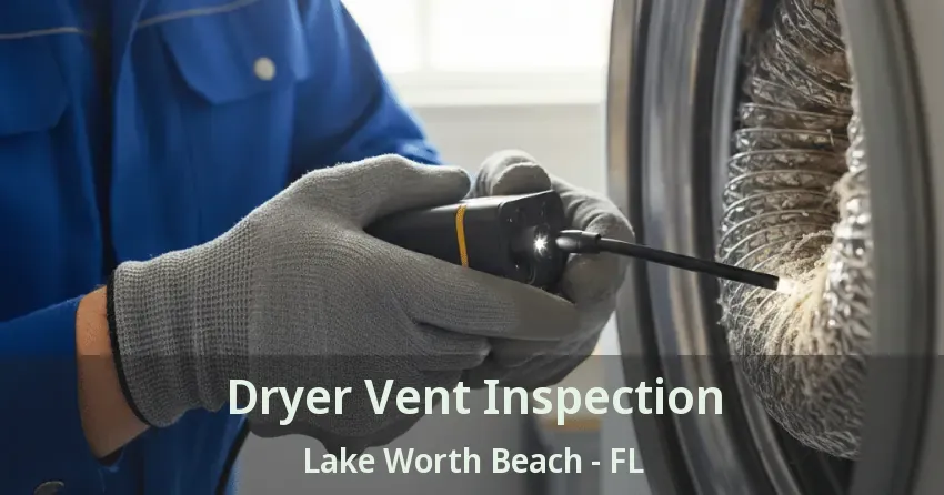 Dryer Vent Inspection Lake Worth Beach - FL