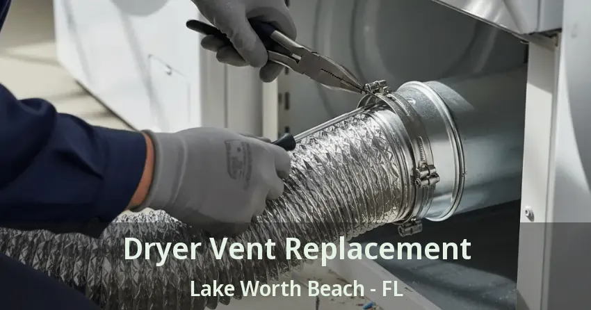 Dryer Vent Replacement Lake Worth Beach - FL