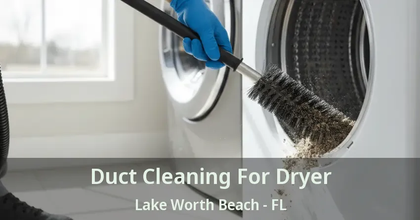 Duct Cleaning For Dryer Lake Worth Beach - FL Duct Cleaning For Dryer Lake Worth Beach - FL