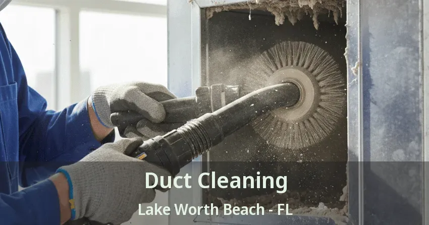Duct Cleaning Lake Worth Beach - FL Duct Cleaning Lake Worth Beach - FL