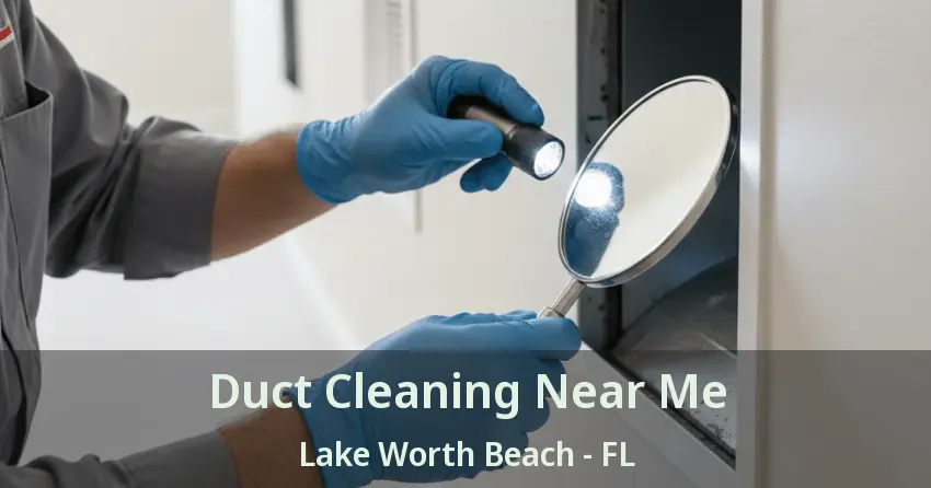 Duct Cleaning Near Me Lake Worth Beach - FL