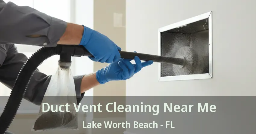Duct Vent Cleaning Near Me Lake Worth Beach - FL Duct Vent Cleaning Near Me Lake Worth Beach - FL