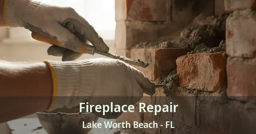 Fireplace Repair Lake Worth Beach - FL