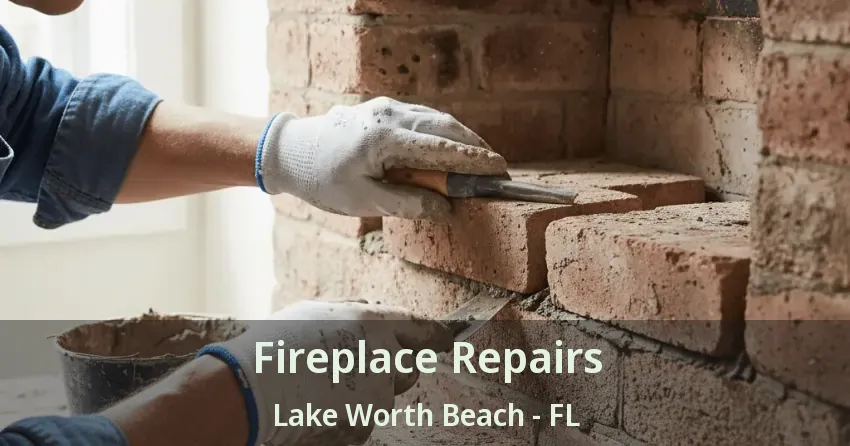 Fireplace Repairs Lake Worth Beach - FL Fireplace Repairs Lake Worth Beach - FL