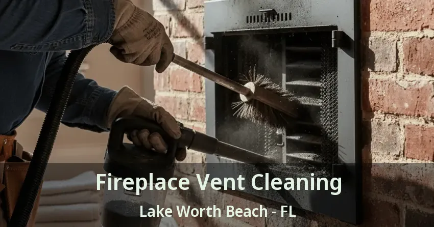 Fireplace Vent Cleaning Lake Worth Beach - FL Fireplace Vent Cleaning Lake Worth Beach - FL