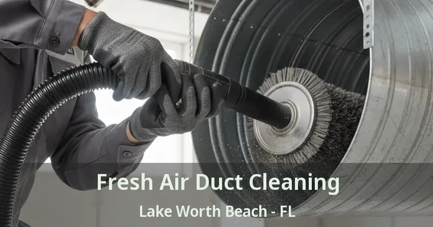 Fresh Air Duct Cleaning Lake Worth Beach - FL