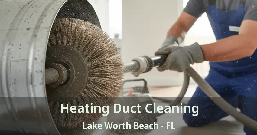Heating Duct Cleaning Lake Worth Beach - FL