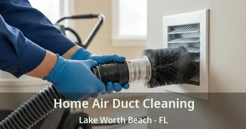 Home Air Duct Cleaning Lake Worth Beach - FL