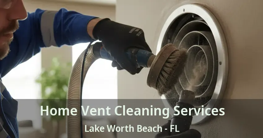 Home Vent Cleaning Services Lake Worth Beach - FL