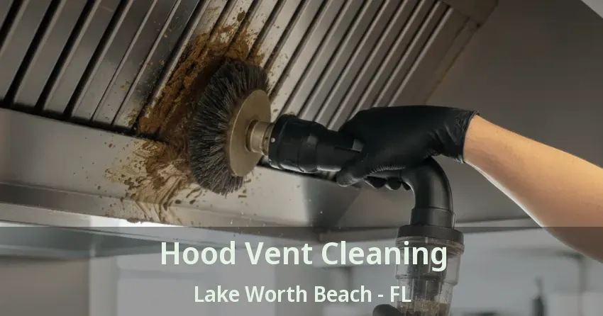 Hood Vent Cleaning Lake Worth Beach - FL Hood Vent Cleaning Lake Worth Beach - FL