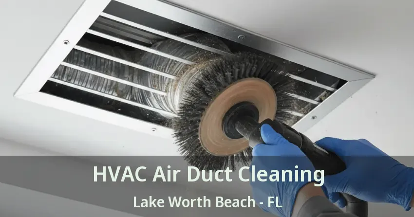 HVAC Air Duct Cleaning Lake Worth Beach - FL