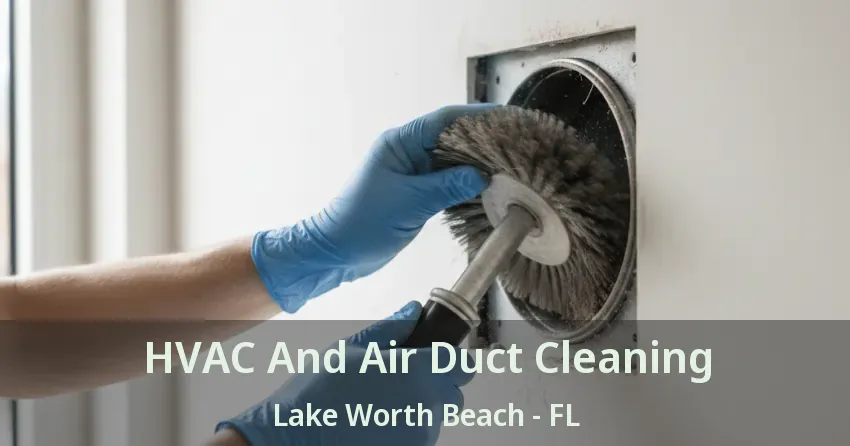 HVAC And Air Duct Cleaning Lake Worth Beach - FL