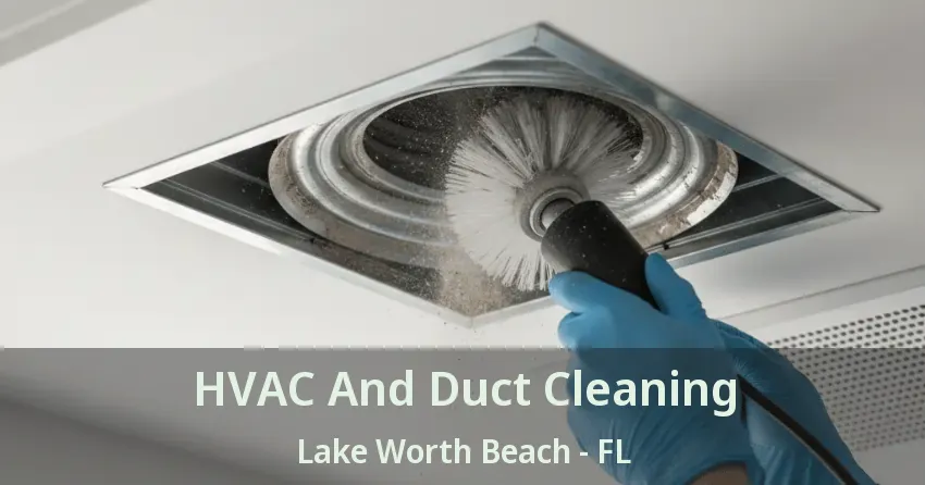 HVAC And Duct Cleaning Lake Worth Beach - FL HVAC And Duct Cleaning Lake Worth Beach - FL