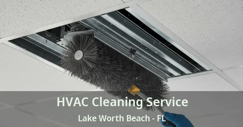 HVAC Cleaning Service Lake Worth Beach - FL