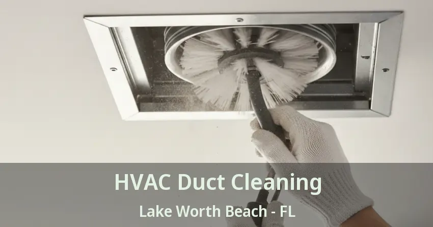 HVAC Duct Cleaning Lake Worth Beach - FL HVAC Duct Cleaning Lake Worth Beach - FL