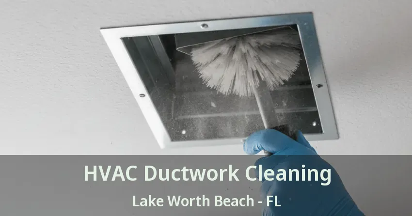 HVAC Ductwork Cleaning Lake Worth Beach - FL