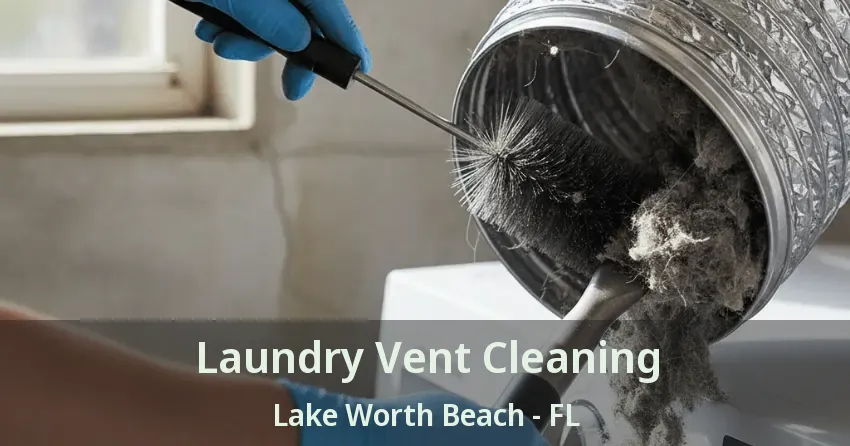Laundry Vent Cleaning Lake Worth Beach - FL