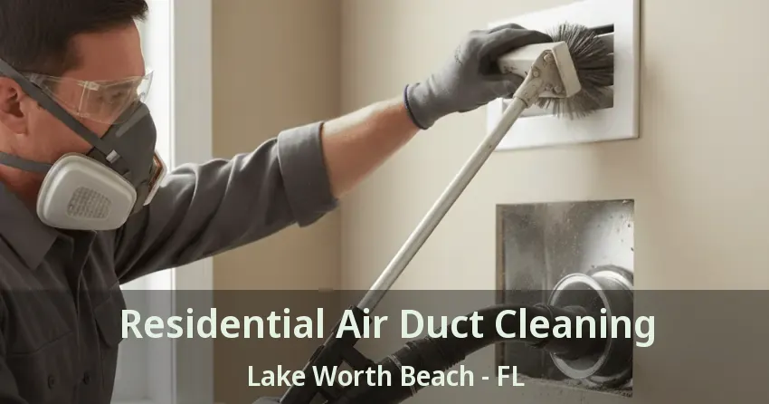 Residential Air Duct Cleaning Lake Worth Beach - FL