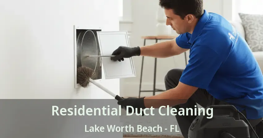 Residential Duct Cleaning Lake Worth Beach - FL Residential Duct Cleaning Lake Worth Beach - FL
