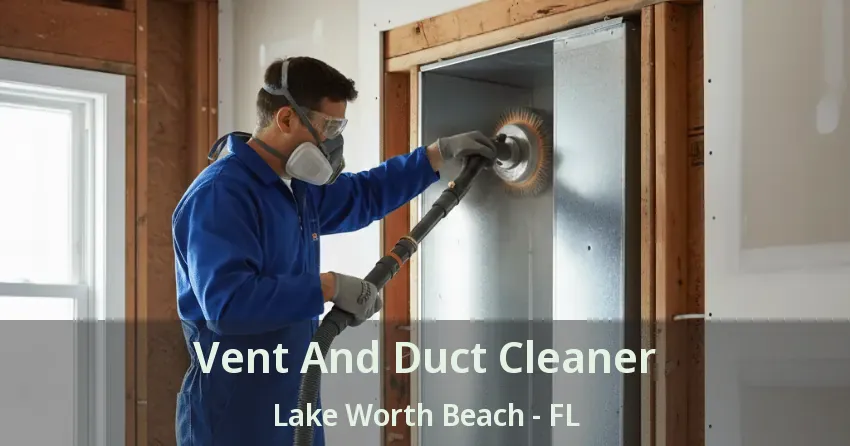 Vent And Duct Cleaner Lake Worth Beach - FL