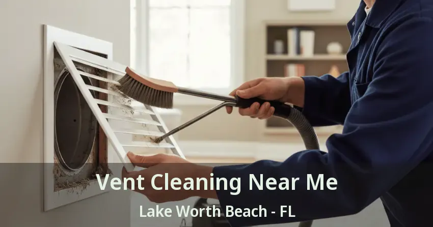 Vent Cleaning Near Me Lake Worth Beach - FL